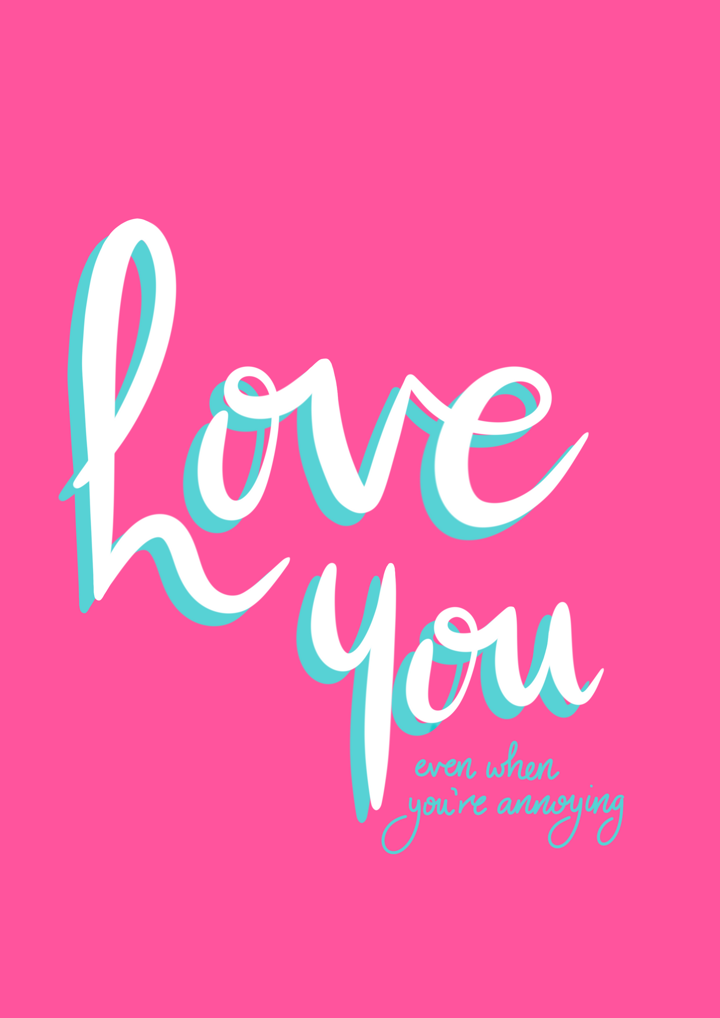 Love You Even When… You’re Annoying - A5 greetings card