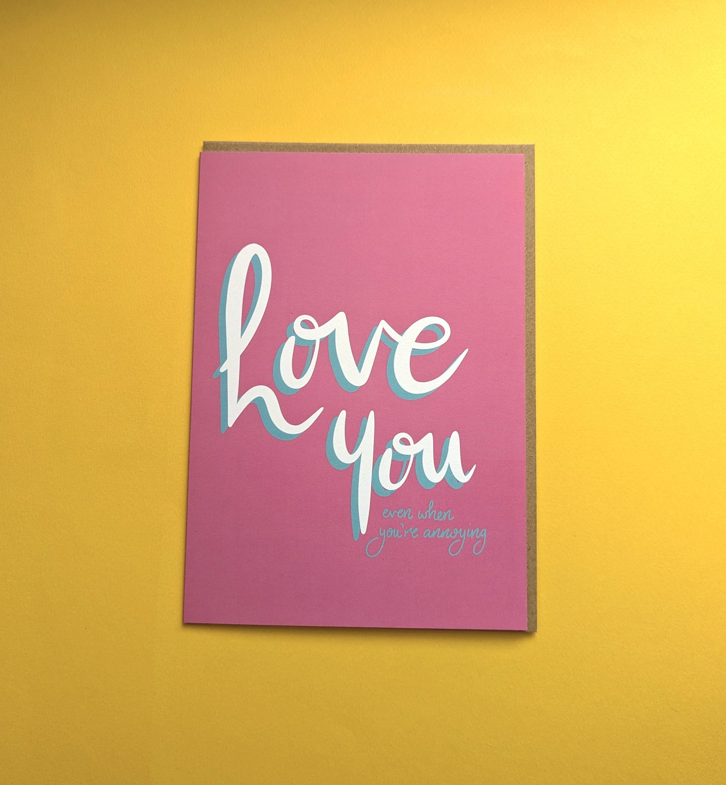 Love You Even When… You’re Annoying - A5 greetings card