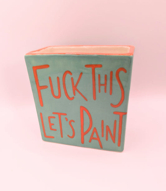 Fuck This Let's Paint ceramic pencil pot *SECONDS*