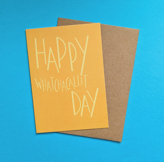 Happy Whatchacallit Day A6 greetings card image 1