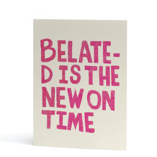 Belated is the New On Time greetings card image 0