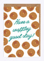 Have a Waffley Good Day greetings card image 0