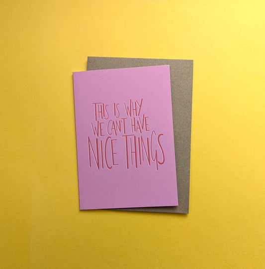 This Is Why We Can't Have Nice Things A6 greetings card image 0