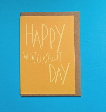 Happy Whatchacallit Day A6 greetings card image 0