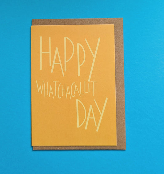 Happy Whatchacallit Day A6 greetings card image 0