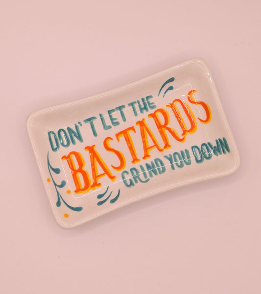 Don't Let The Bastards Grind You Down ceramic trinket dish *SAMPLE*