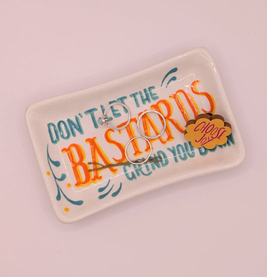 Don't Let The Bastards Grind You Down ceramic trinket dish *SAMPLE*