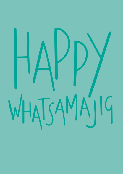 Happy Whatsamajig A6 greetings card