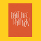 Right Here Right Now illustrated print