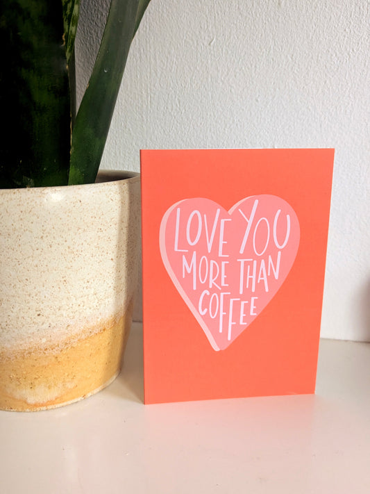 Love You More Than Coffee A6 greetings card image 0